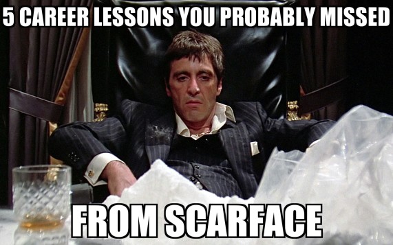 5 Career Lessons From Scarface That You Probably Missed – IT in the D